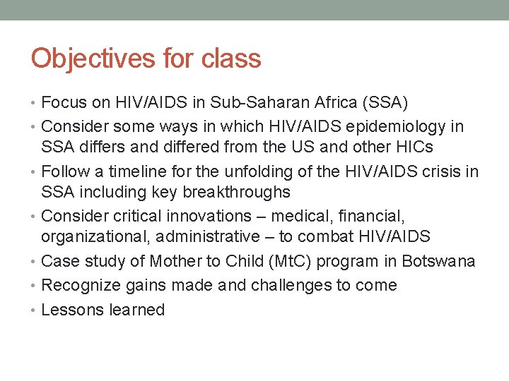 Objectives for class • Focus on HIV/AIDS in Sub-Saharan Africa (SSA) • Consider some