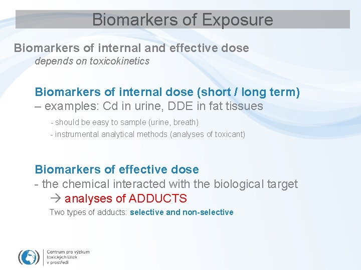 Biomarkers of Exposure Biomarkers of internal and effective dose depends on toxicokinetics Biomarkers of