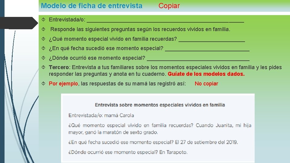 Modelo de ficha de entrevista Copiar Entrevistada/o: __________________________ Responde las siguientes preguntas según los