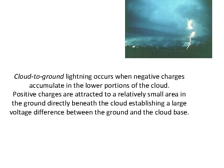 Cloud-to-ground lightning occurs when negative charges accumulate in the lower portions of the cloud.