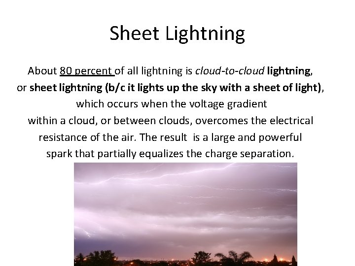 Sheet Lightning About 80 percent of all lightning is cloud-to-cloud lightning, or sheet lightning