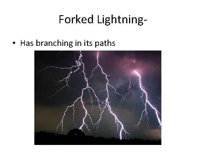 Forked Lightning • Has branching in its paths 
