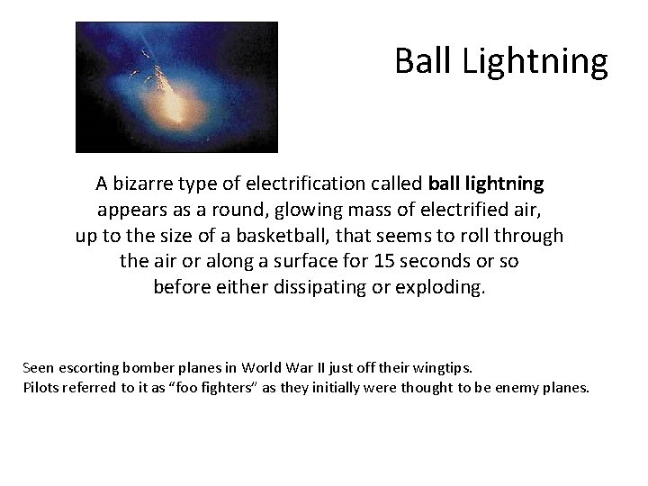 Ball Lightning A bizarre type of electrification called ball lightning appears as a round,
