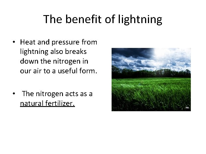 The benefit of lightning • Heat and pressure from lightning also breaks down the