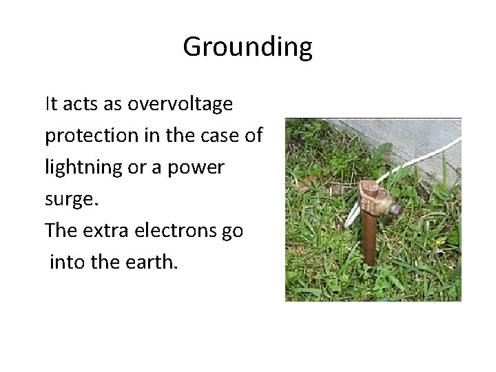 Grounding It acts as overvoltage protection in the case of lightning or a power