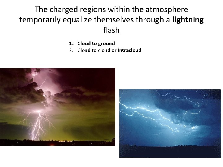 The charged regions within the atmosphere temporarily equalize themselves through a lightning flash 1.