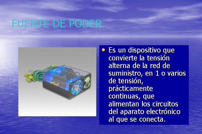 FUENTE DE PODER • Es un dispositivo que convierte la tensión alterna de la