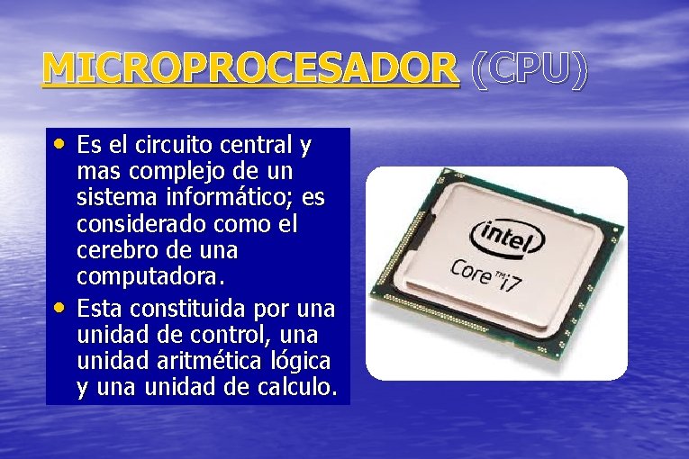 MICROPROCESADOR (CPU) • Es el circuito central y • mas complejo de un sistema