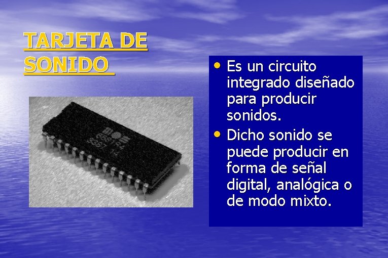 TARJETA DE SONIDO • Es un circuito integrado diseñado para producir sonidos. • Dicho