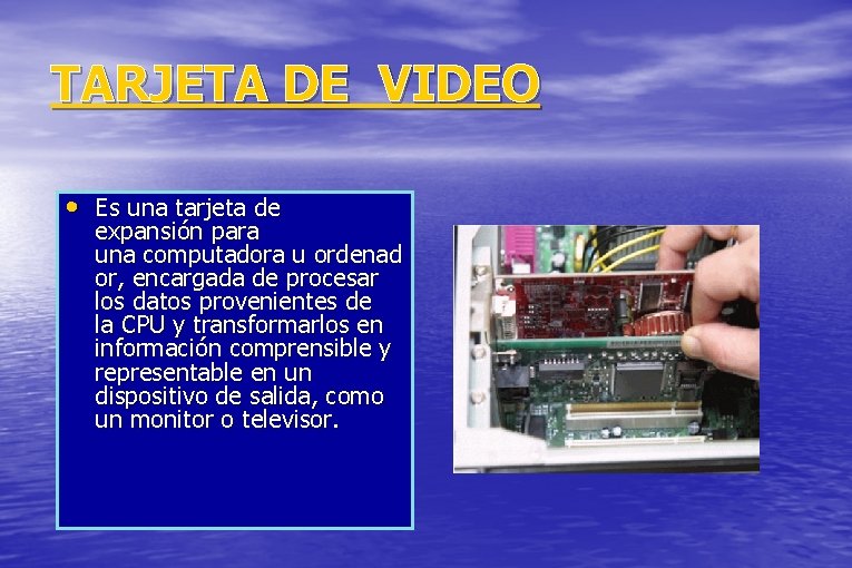 TARJETA DE VIDEO • Es una tarjeta de expansión para una computadora u ordenad