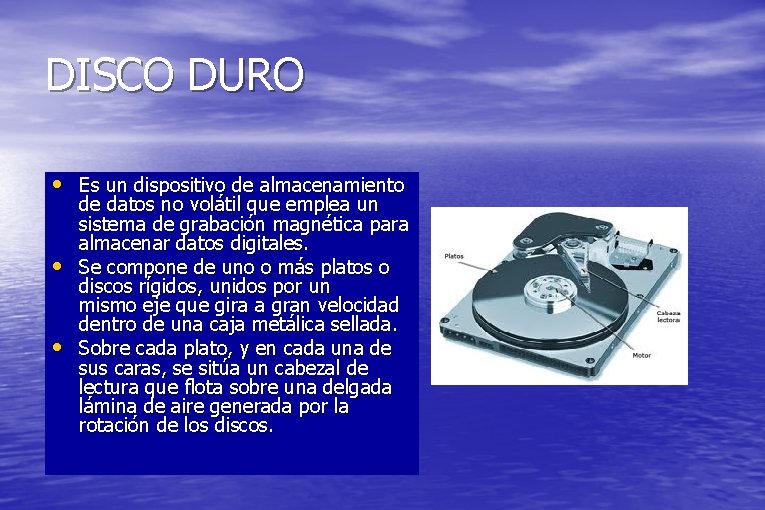 DISCO DURO • Es un dispositivo de almacenamiento • • de datos no volátil