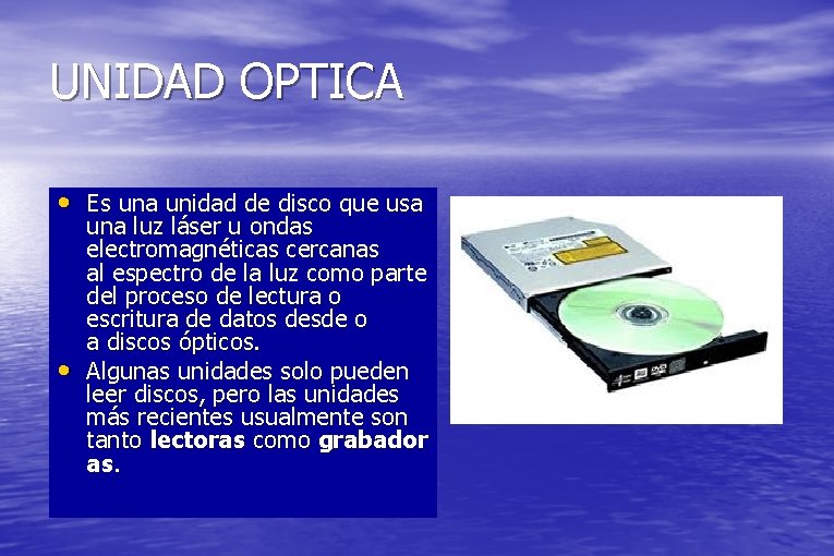 UNIDAD OPTICA • Es una unidad de disco que usa • una luz láser