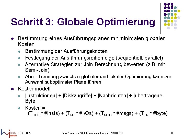 Schritt 3: Globale Optimierung l Bestimmung eines Ausführungsplanes mit minimalen globalen Kosten l Bestimmung