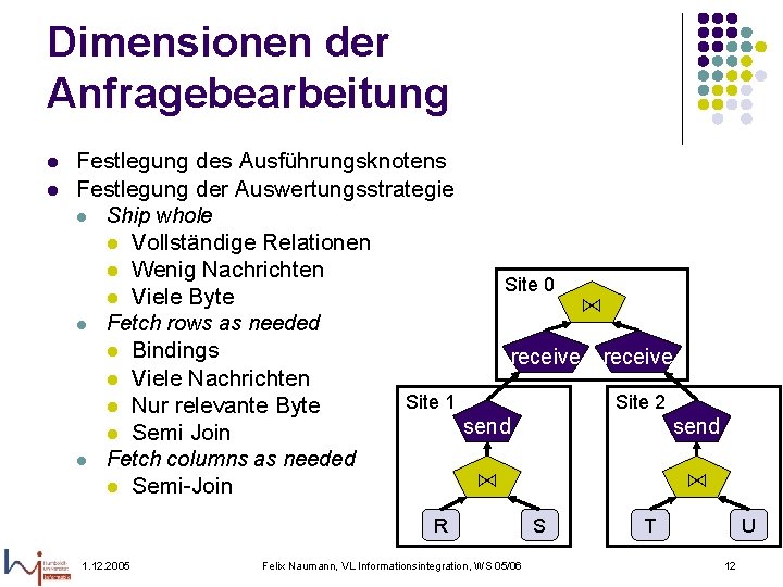 Dimensionen der Anfragebearbeitung l l Festlegung des Ausführungsknotens Festlegung der Auswertungsstrategie l Ship whole