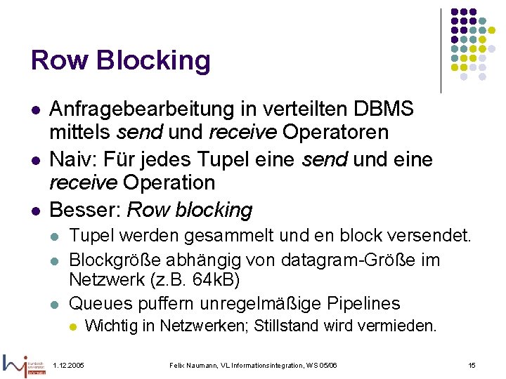 Row Blocking l l l Anfragebearbeitung in verteilten DBMS mittels send und receive Operatoren