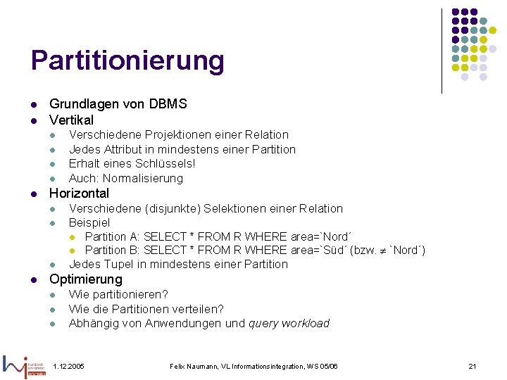 Partitionierung l l Grundlagen von DBMS Vertikal l l Verschiedene Projektionen einer Relation Jedes