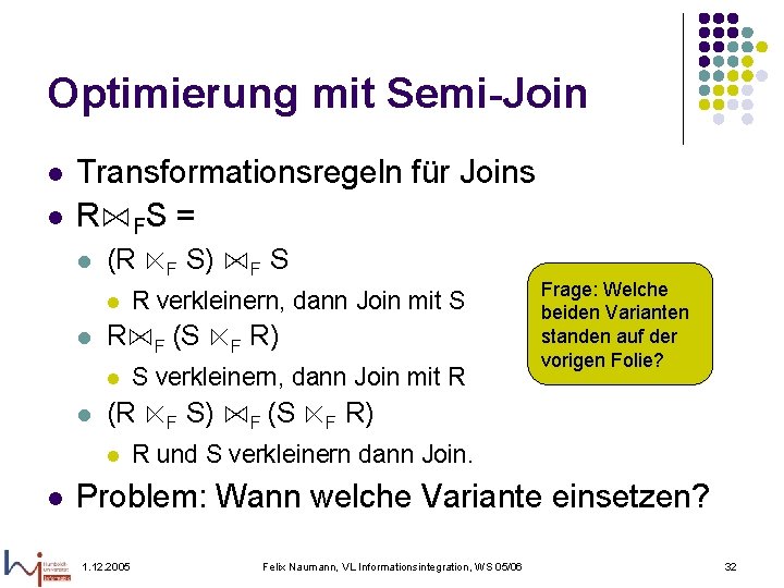 Optimierung mit Semi-Join l l Transformationsregeln für Joins R⋈FS = l (R ⋉F S)