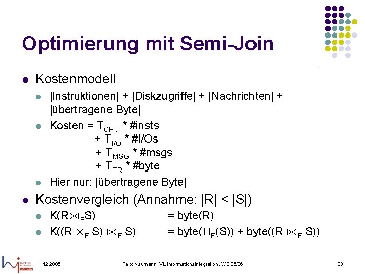 Optimierung mit Semi-Join l Kostenmodell l l |Instruktionen| + |Diskzugriffe| + |Nachrichten| + |übertragene