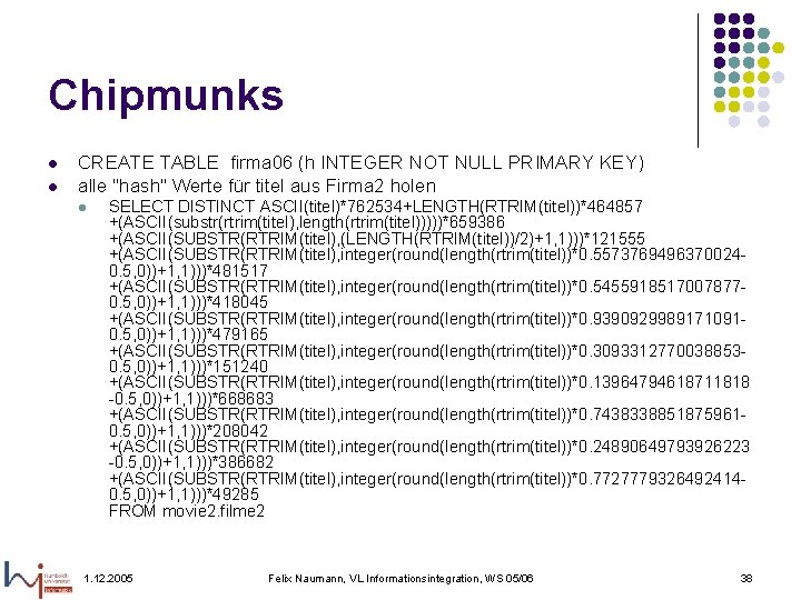 Chipmunks l l CREATE TABLE firma 06 (h INTEGER NOT NULL PRIMARY KEY) alle