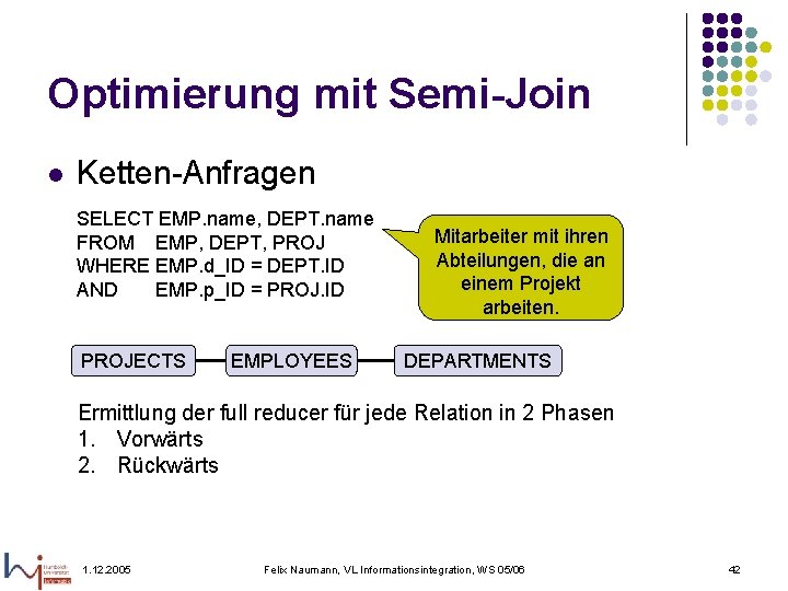 Optimierung mit Semi-Join l Ketten-Anfragen SELECT EMP. name, DEPT. name FROM EMP, DEPT, PROJ