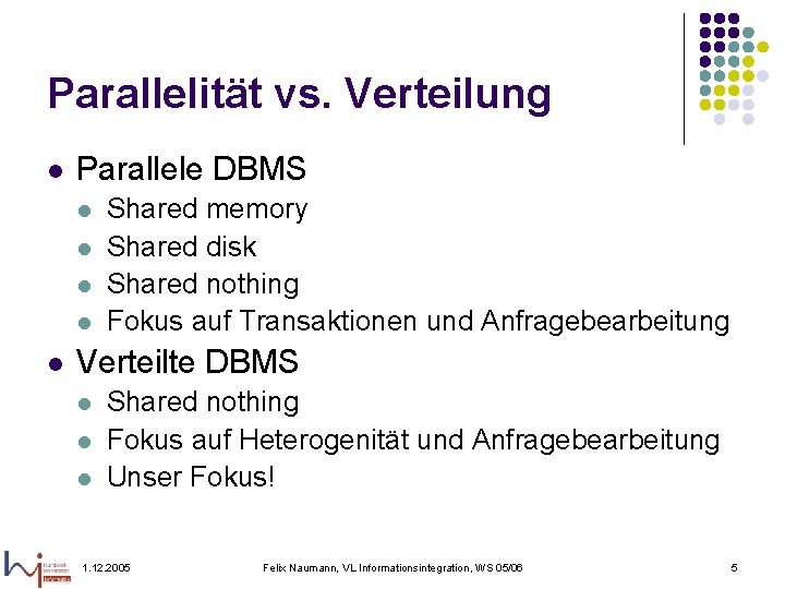 Parallelität vs. Verteilung l Parallele DBMS l l l Shared memory Shared disk Shared