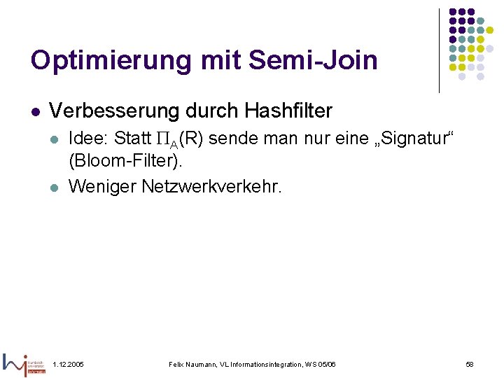 Optimierung mit Semi-Join l Verbesserung durch Hashfilter l l Idee: Statt A(R) sende man