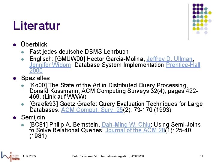 Literatur l l l Überblick l Fast jedes deutsche DBMS Lehrbuch l Englisch: [GMUW