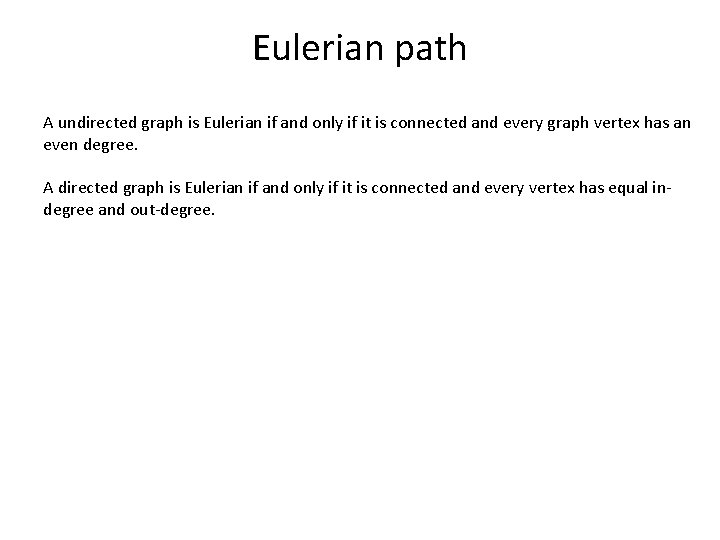 Eulerian path A undirected graph is Eulerian if and only if it is connected