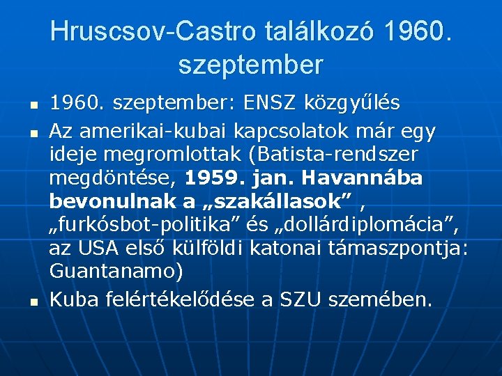 Hruscsov-Castro találkozó 1960. szeptember n n n 1960. szeptember: ENSZ közgyűlés Az amerikai-kubai kapcsolatok