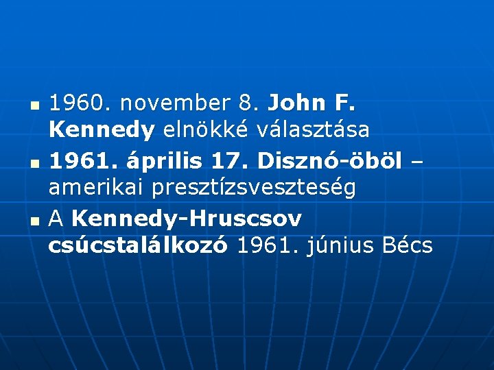 n n n 1960. november 8. John F. Kennedy elnökké választása 1961. április 17.