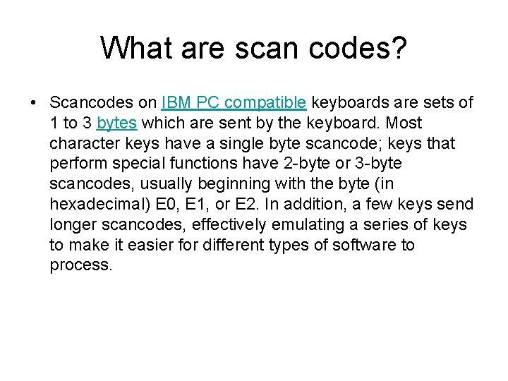 What are scan codes? • Scancodes on IBM PC compatible keyboards are sets of