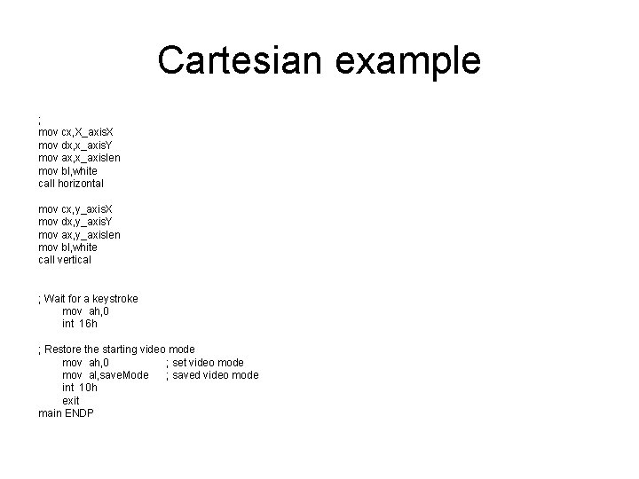 Cartesian example ; mov cx, X_axis. X mov dx, x_axis. Y mov ax, x_axislen