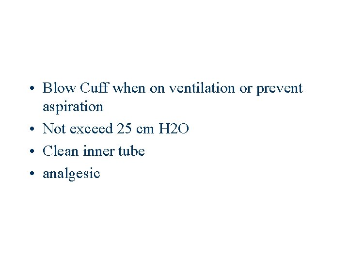  • Blow Cuff when on ventilation or prevent aspiration • Not exceed 25