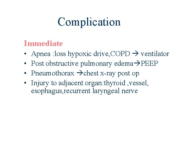 Complication Immediate • • Apnea : loss hypoxic drive, COPD ventilator Post obstructive pulmonary