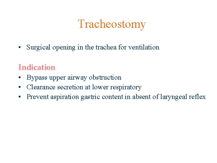 Tracheostomy • Surgical opening in the trachea for ventilation Indication • Bypass upper airway