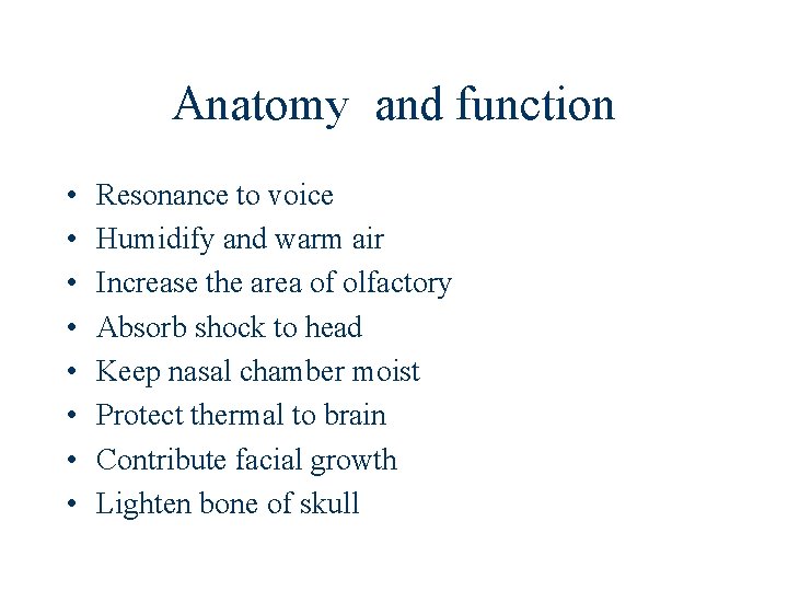 Anatomy and function • • Resonance to voice Humidify and warm air Increase the