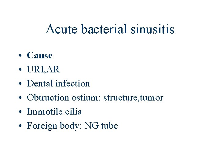 Acute bacterial sinusitis • • • Cause URI, AR Dental infection Obtruction ostium: structure,