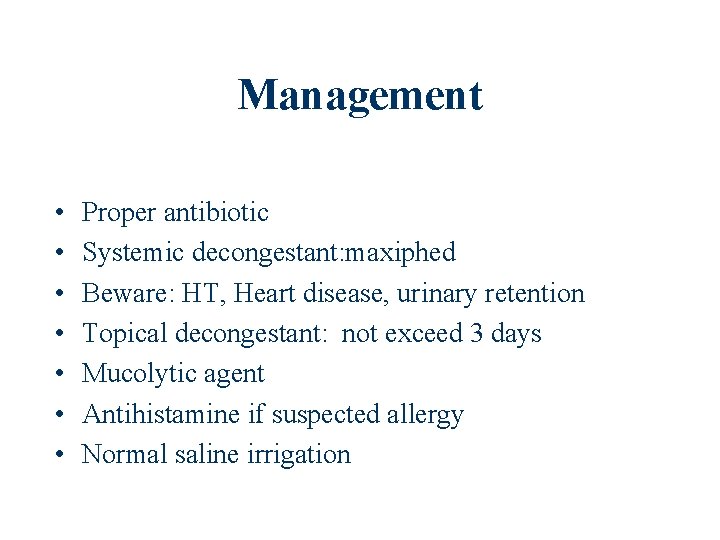 Management • • Proper antibiotic Systemic decongestant: maxiphed Beware: HT, Heart disease, urinary retention