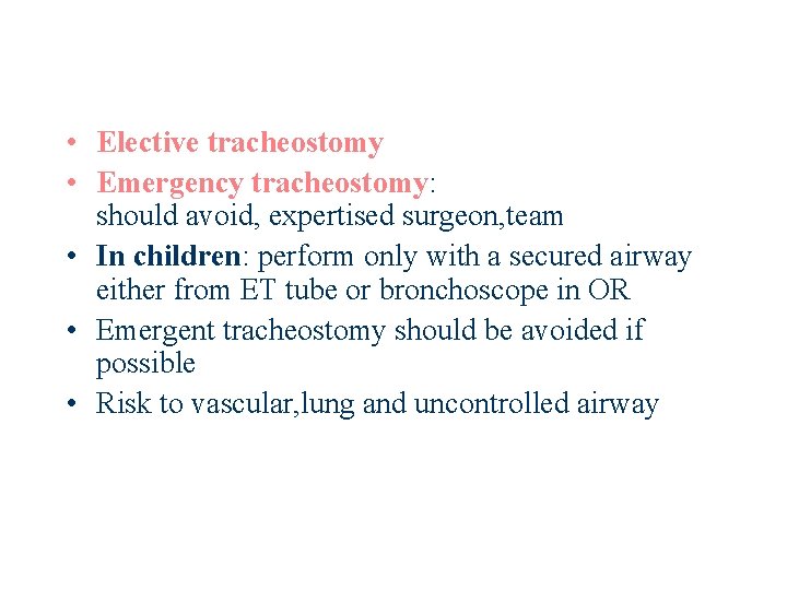  • Elective tracheostomy • Emergency tracheostomy: should avoid, expertised surgeon, team • In