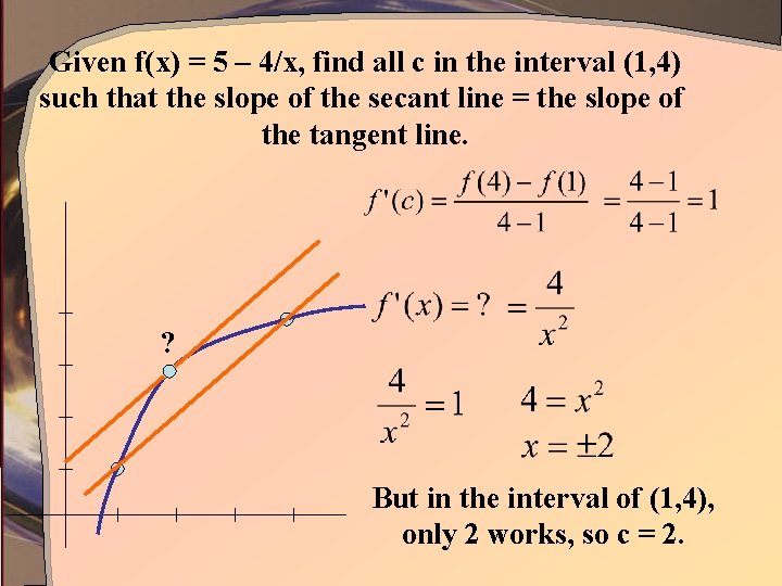 Given f(x) = 5 – 4/x, find all c in the interval (1, 4)