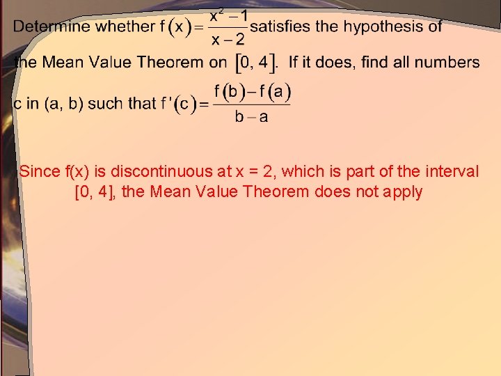 Since f(x) is discontinuous at x = 2, which is part of the interval