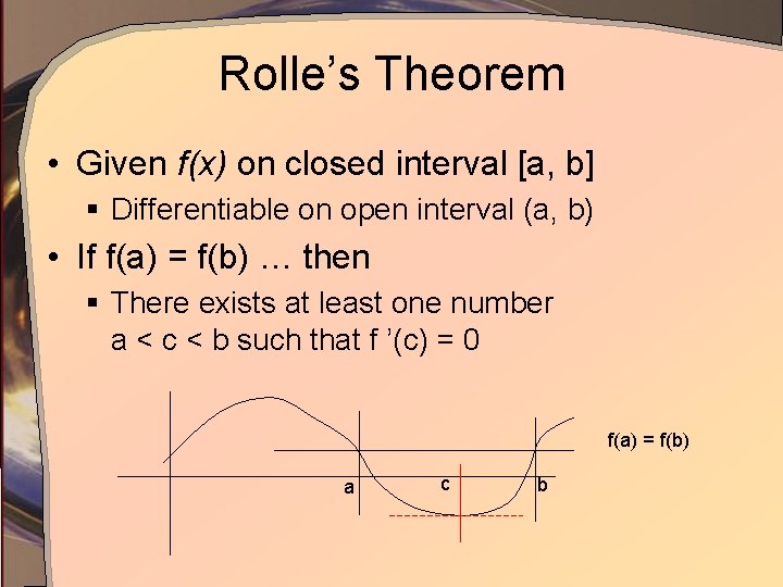 Rolle’s Theorem • Given f(x) on closed interval [a, b] § Differentiable on open