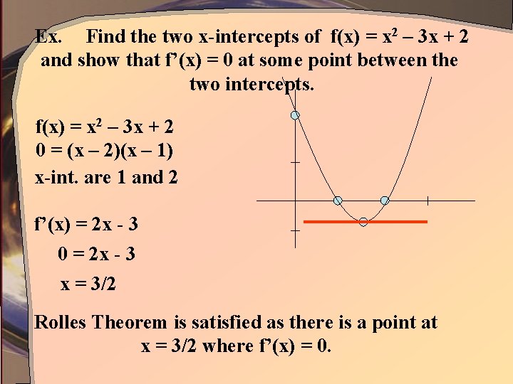 Ex. Find the two x-intercepts of f(x) = x 2 – 3 x +
