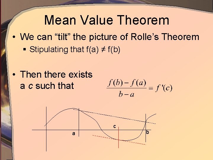 Mean Value Theorem • We can “tilt” the picture of Rolle’s Theorem § Stipulating