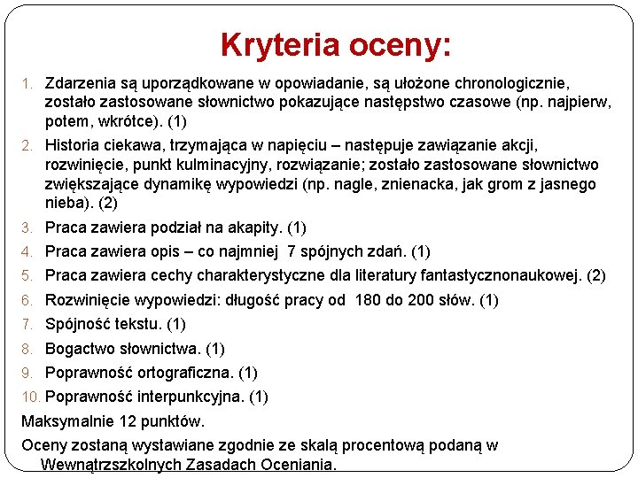 Kryteria oceny: 1. Zdarzenia są uporządkowane w opowiadanie, są ułożone chronologicznie, zostało zastosowane słownictwo