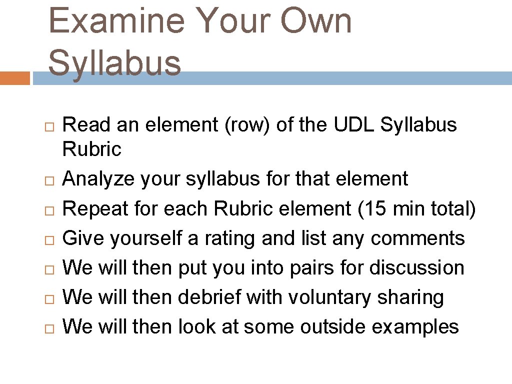 Examine Your Own Syllabus Read an element (row) of the UDL Syllabus Rubric Analyze