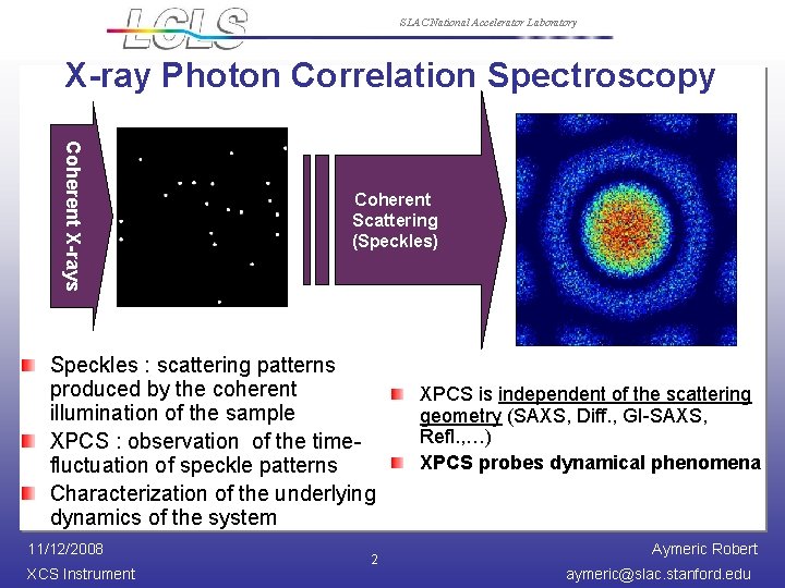 SLAC National Accelerator Laboratory X-ray Photon Correlation Spectroscopy Coherent X-rays Coherent Scattering (Speckles) Speckles