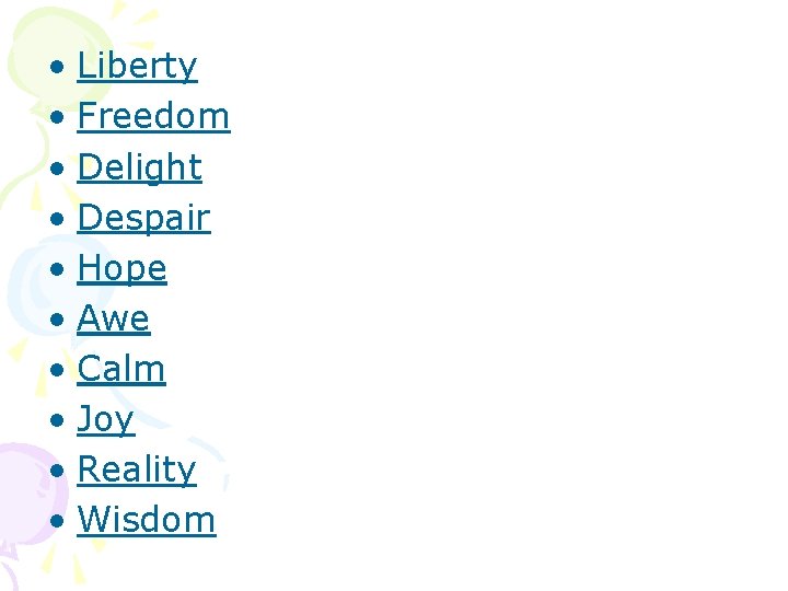  • Liberty • Freedom • Delight • Despair • Hope • Awe •