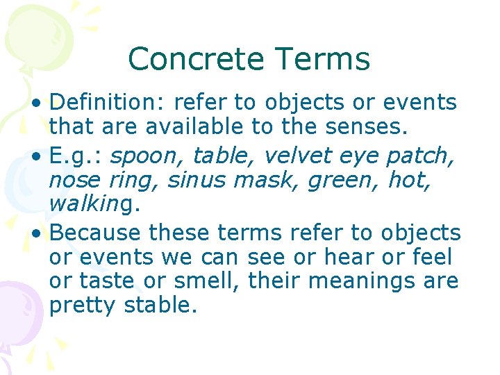 Concrete Terms • Definition: refer to objects or events that are available to the