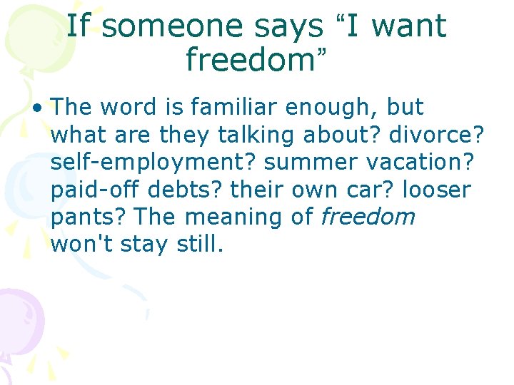 If someone says “I want freedom” • The word is familiar enough, but what